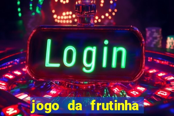 jogo da frutinha para ganhar dinheiro